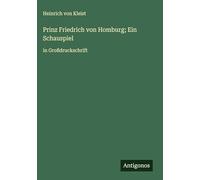 Prinz Friedrich von Homburg; Ein Schauspiel: in Großdruckschrift