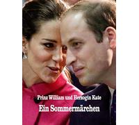 Prinz William und Herzogin Kate - Ein Sommermärchen