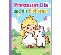 Prinzessin Ella und die Einhörner: Ausmalbuch für Kinder ab 4 Jahren (Die Abenteuer von Prinzessin Ella)