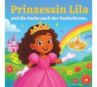 Prinzessin Lila und die Suche nach der Funkelkrone: Kinderbuch | Eine magische Reise voller Mut, Freundschaft und glitzernder Träume | Prinzessinnenbuch| Märchen (Children's Books in German)