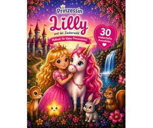 Prinzessin Lilly und der Zauberwald:Malbuch für kleine Prinzessinnen - 30 zauberhafte Ausmalbilder mit einer magischen Geschichte zum Lesen und Vorlesen