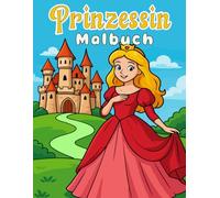Prinzessin Malbuch: 30 Ausmalbilder von Prinzessinnen - perfekt für stundenlangen Malspaß und kreative Entfaltung