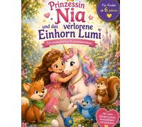 Prinzessin Nia und das verlorene Einhorn Lumi: Ein zauberhaftes Ausmalabenteuer
