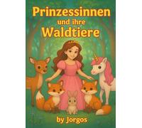 Prinzessinen und ihre Waldtiere: Ein märchenhaftes Ausmalbuch mit Prinzessinnen, Einhörnern und Waldtieren - für Kinder im Alter ab 3 Jahren