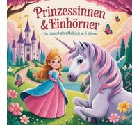 Prinzessinnen& Einhörner: - Ein zauberhaftes Malbuch ab 5 Jahren