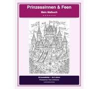 Prinzessinnen & Feen : Mein Malbuch: 30 Ausmalbilder für Mädchen ab 5 Jahren - Prinzessinnen, Feen, Einhörner, Märchenschloss und mehr