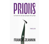 Prions: Et si la foi avait une origine biologique ? Thriller scientifique