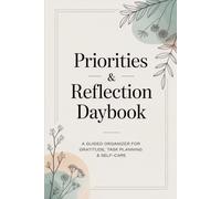 Priorities & Reflection Daybook: A guided organizer for gratitude, task planning & self-care