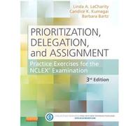 [(Prioritization, Delegation, and Assignment: Practice Exercises for the NCLEX Examination)] [Author: Linda A. Lacharity] published on (January, 2014)
