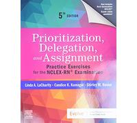 Prioritization, Delegation, and Assignment – Practice Exercises for the NCLEX-RN – 5th ed.