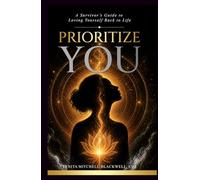 Prioritize You: A Survivor’s Guide to Loving Yourself Back to Life
