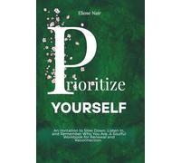Prioritize Yourself: An Invitation to Slow Down Listen In, and Remember Who You Are A Soulful Workbook for Renewal and Reconnection