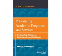 Prioritizing Academic Programs and Services: Reallocating Resources to Achieve Strategic Balance, Revised and Updated (The Jossey-Bass Higher and Adult Education)