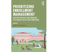 Prioritizing Enrollment Management : Effective Practices and Strategies for Student Success and Completion