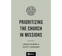 Prioritizing the Church in Missions (9Marks Church-Centered Missions)