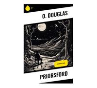 Priorsford: A Gentle Scottish Borders Novel of Small-Town Life, Home Front Memory, Friendship, Courtship, and Moral Choice