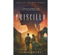 PRISCILLA: A ROMANTIC INTERLUDE IN THE SONS OF THE NEW WORLD SERIES