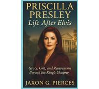 Priscilla Presley: Life After Elvis: Grace, Grit, and Reinvention Beyond the King’s Shadow (Silenced Histories, Biographies of Legends)
