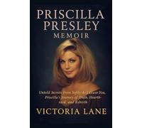 PRISCILLA PRESLEY MEMOIR: Untold Secrets from Softly, As I Leave You, Priscilla’s Journey of Truth, Heartbreak, and Rebirth