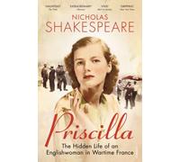Priscilla: The Hidden Life of an Englishwoman in Wartime France by Shakespeare, Nicholas (July 3, 2014) Paperback