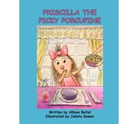 Priscilla the Picky Porcupine: A book for picky eaters and their parents