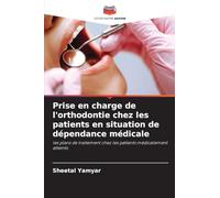 Prise en charge de l'orthodontie chez les patients en situation de dépendance médicale: les plans de traitement chez les patients médicalement atteints
