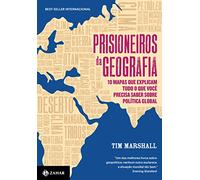 Prisioneiros da Geografia. 10 Mapas que Explicam Tudo o que Voce Precisa Saber Sobre Politica Global (Em Portugues do Brasil)