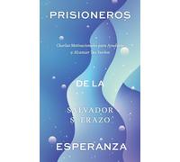 Prisioneros de la Esperanza: Charlas Motivacionales para Ayudarte a Alcanzar Tus Sueños