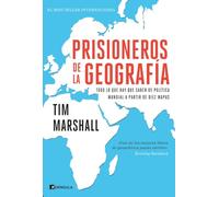 Prisioneros de la geografa: Todo lo que hay que saber de política mundial a partir de diez mapas (GEOPOLÍTICA)