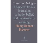 Prison: A Dialogue: Fragments from a journal on solitude, belief, and the search for meaning