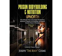 PRISON BodyBuilding & Nutrition: UPNORTH: Upnorth: The New York State Penitentiary Workout Program for Building Jail House Muscle Mass & Strength: Volume 1