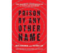 Prison by Any Other Name: The Harmful Consequences of Popular Reforms