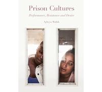 Prison Cultures: Performance, Resistance, Desire