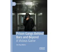 Prison Gangs Behind Bars and Beyond: A Vicious Game (Palgrave Studies in Risk, Crime and Society)
