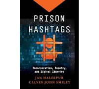 Prison Hashtags: Incarceration, Reentry, and Digital Identity (Justice, Inequality, and the Digital World)