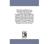 Prison life and reflections; or, A narrative of the arrest, trial, conviction, imprisonment, treatment, observations, reflections, and deliverance of ... impiisonment in Missouri penitentiary, for at