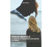 Prison mentale - Le piège de la perversion narcissique au féminin