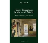 Prison Narratives in the Arab World : Writing as Resistance in Egypt and Syria