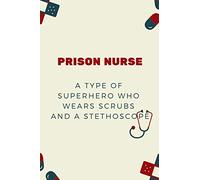 Prison Nurse A Type Of Superhero Who Wears Scrubs And A Stethoscope: Nurse Appreciation Lined Notebook: Cute Prison Nurse Gift Ideas
