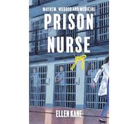Prison Nurse: Mayhem Murder and Medicine