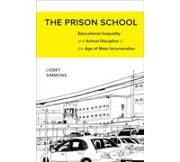 Prison School: Educational Inequality and School Discipline in the Age of Mass Incarceration