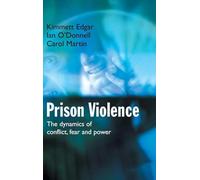 Prison Violence: The Dynamics of Conflict, Fear and Power