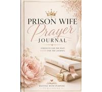 Prison Wife Prayer Journal: Strength For The Wait. Faith For The Journey.