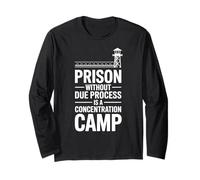 Prison Without Due Process is a Concentration Camp Long Sleeve T-Shirt