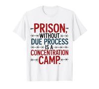 Prison Without Due Process Is Concentration Camp T-Shirt