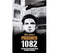 Prisoner 1082: Escape from Crumlin Road Prison, Europe's Alcatraz