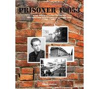 Prisoner 19053: A True Story of a Fourteen Year Old Boy Who Spent Three Years in a Nazi