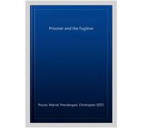 Prisoner and the Fugitive, Paperback by Proust, Marcel; Prendergast, Christop...