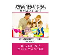 Prisoner Family Talks, Days, Stays & Vacations: Connecting Helps Healing