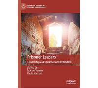 Prisoner Leaders: Leadership as Experience and Institution (Palgrave Studies in Prisons and Penology)